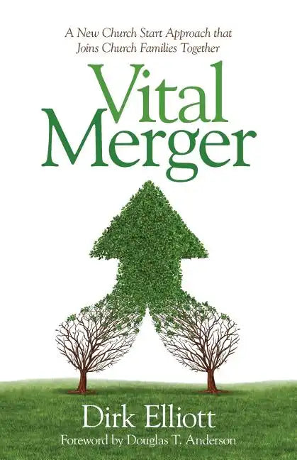 Vital Merger: A New Church Start Approach That Joins Church Families Together - Paperback