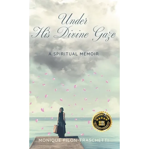 Under His Divine Gaze: A Spiritual Memoir - Hardcover