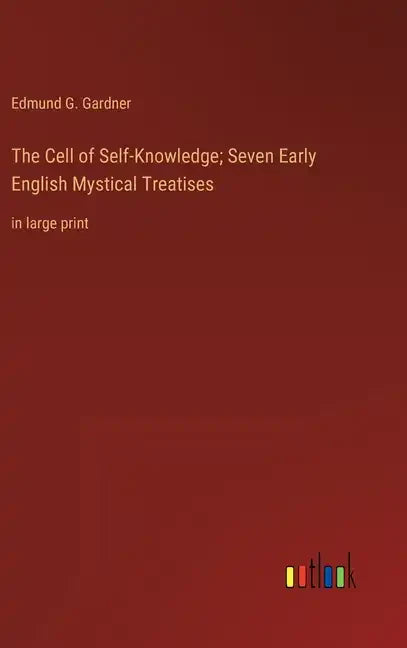 The Cell of Self-Knowledge; Seven Early English Mystical Treatises: in large print - Hardcover