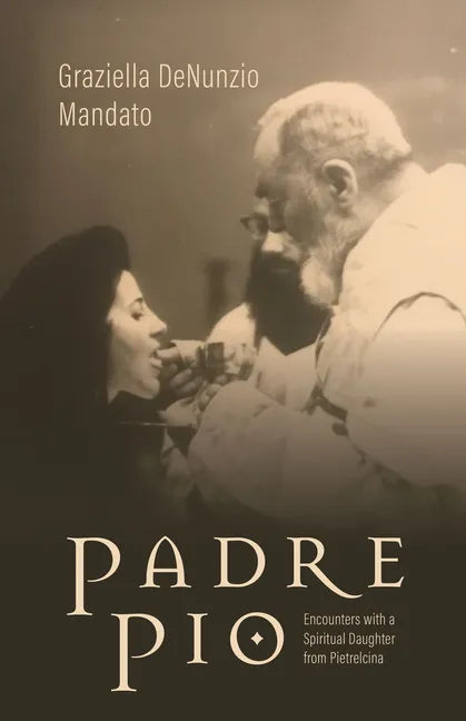 Padre Pio: Encounters with a Spiritual Daughter from Pietrelcina - Hardcover