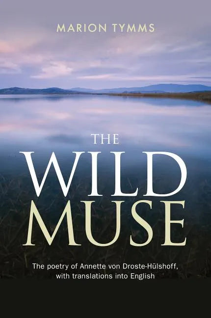 The Wild Muse: The poetry of Annette von Droste-Hülshoff, with translations into English - Paperback