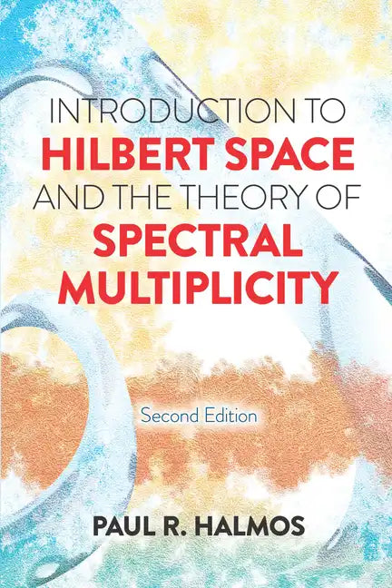 Introduction to Hilbert Space and the Theory of Spectral Multiplicity: Second Edition - Paperback