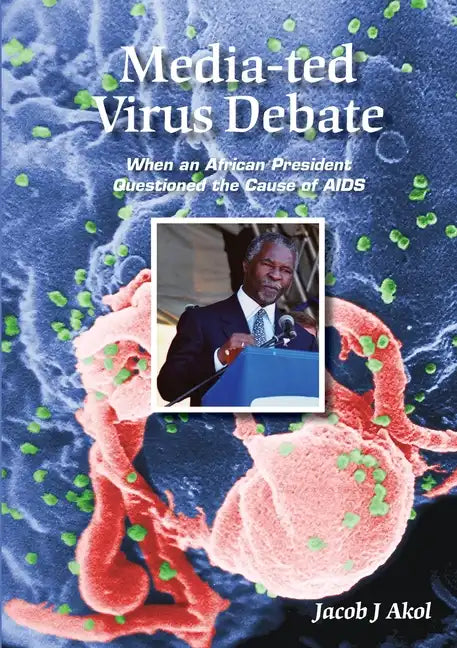 Media-ted Virus Debate: When an African President Questioned Cause of AIDS - Paperback