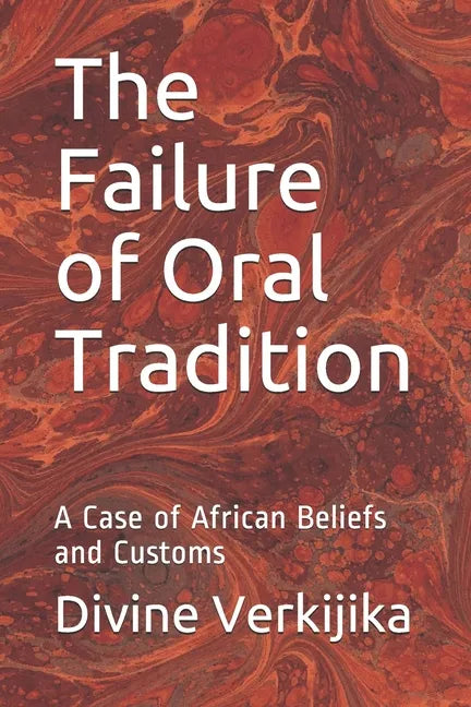 The Failure of Oral Tradition: A Case of African Beliefs and Customs - Paperback