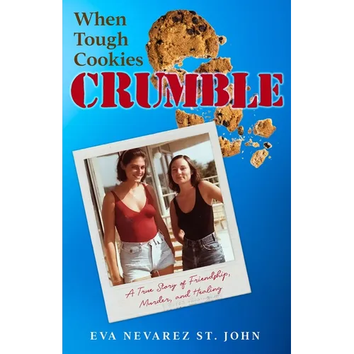 When Tough Cookies Crumble: A True Story of Friendship, Murder, and Healing - Paperback