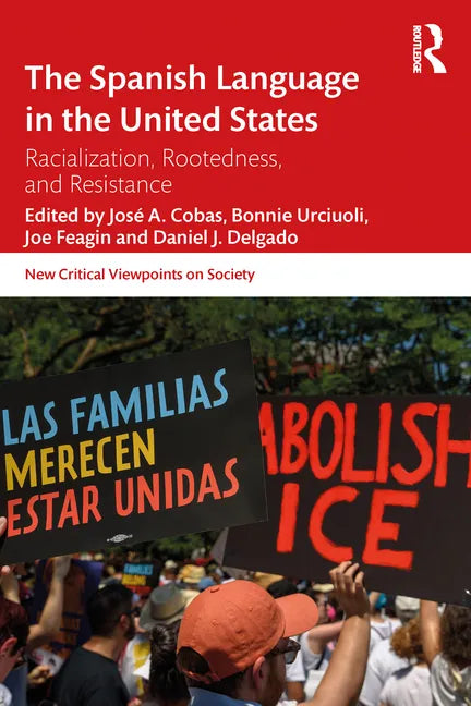 The Spanish Language in the United States: Rootedness, Racialization, and Resistance - Paperback