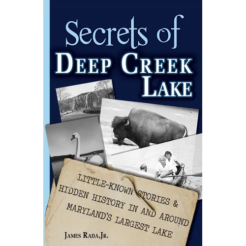 Secrets of Deep Creek Lake: Little-Known Stories & Hidden History In and Around Maryland's Largest Lake - Paperback