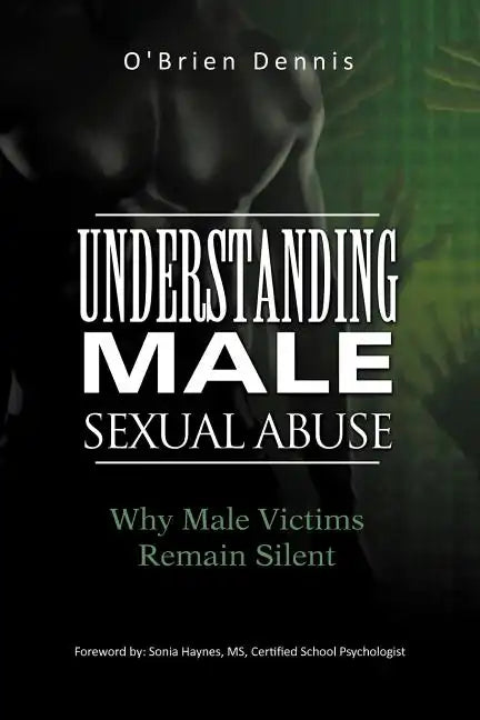 Understanding Male Sexual Abuse: Why Male Victims Remain Silent - Paperback