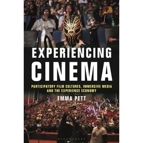 Experiencing Cinema: Participatory Film Cultures, Immersive Media and the Experience Economy - Paperback