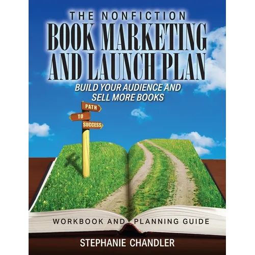 The Nonfiction Book Marketing and Launch Plan - Workbook and Planning Guide: Build Your Audience and Sell More Books - Paperback
