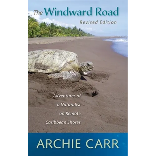 The Windward Road: Adventures of a Naturalist on Remote Caribbean Shores - Paperback