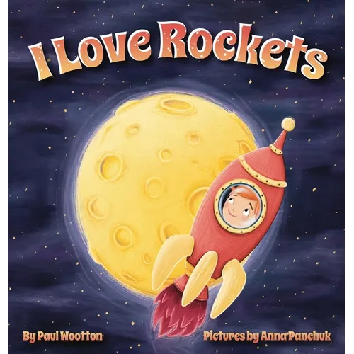 I Love Rockets: A fun-filled picture book about a young child's adventures in space - Hardcover