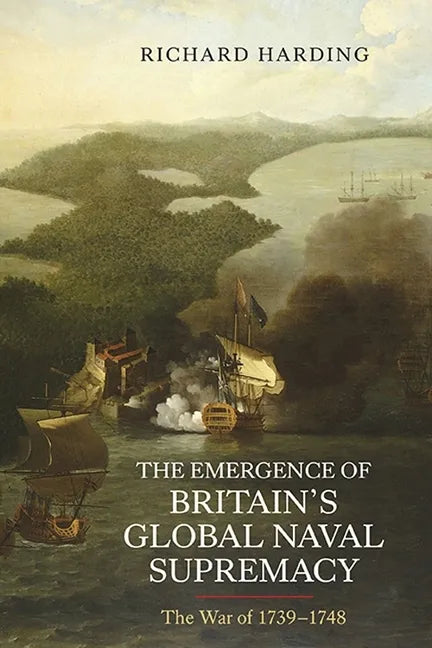 The Emergence of Britain's Global Naval Supremacy: The War of 1739-1748 - Paperback