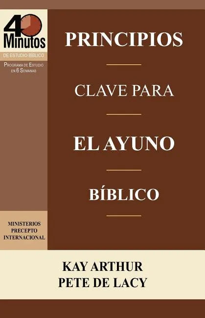 Principios Clave Para El Ayuno Biblico / Key Principles of Biblical Fasting (40 Minute Bible Studies) - Paperback