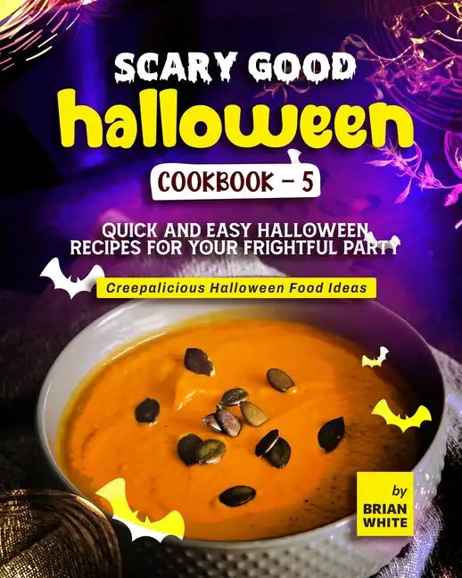 Scary Good Halloween Cookbook - 5: Quick and Easy Halloween Recipes for Your Frightful Party - Paperback