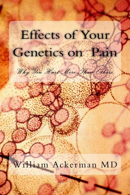 Effects of Your Genetics on Pain: : Why You Hurt More Than Others - Paperback