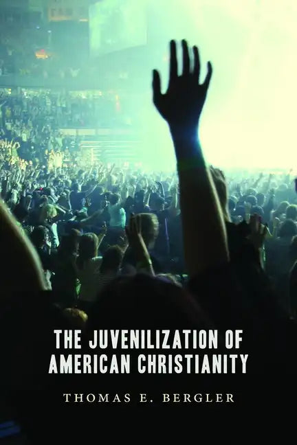 Juvenilization of American Christianity - Paperback