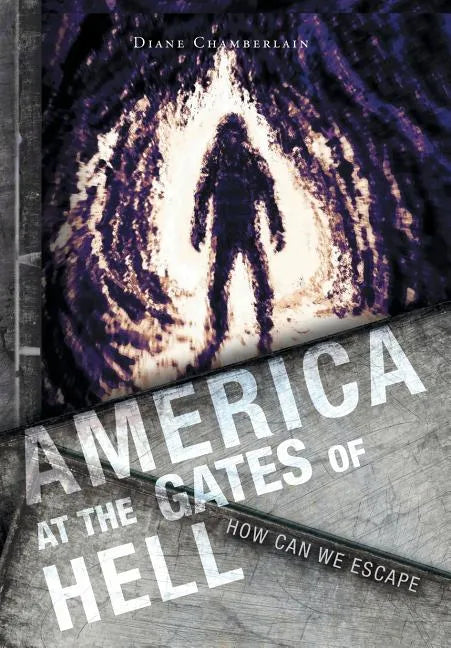 America at the Gates of Hell: How Can We Escape - Hardcover