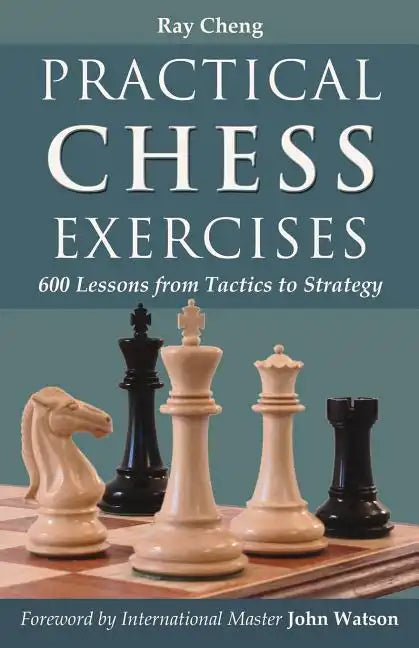 Practical Chess Exercises: 600 Lessons from Tactics to Strategy - Paperback