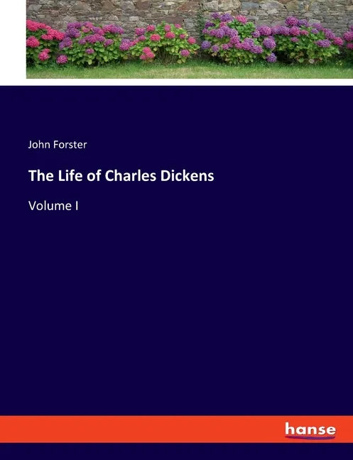 The Life of Charles Dickens: Volume I - Paperback