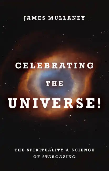 Celebrating the Universe!: The Spirituality & Science of Stargazing - Paperback