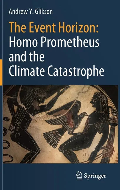 The Event Horizon: Homo Prometheus and the Climate Catastrophe - Hardcover