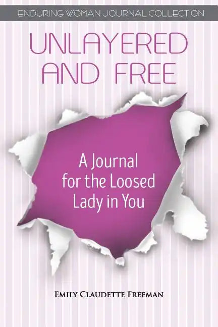 Unlayered and Free: A Journal for the Loosed Lady in You - Paperback