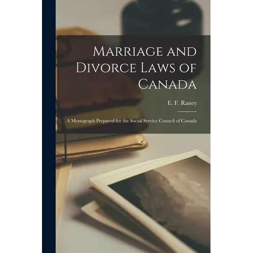 Marriage and Divorce Laws of Canada [microform]: a Monograph Prepared for the Social Service Council of Canada - Paperback
