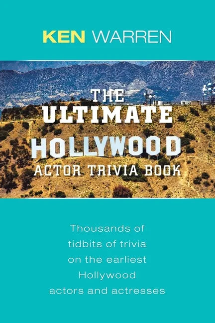 The Ultimate Hollywood Actor Trivia Book: Thousands of Tidbits of Trivia on the Earliest Hollywood Actors and Actresses - Paperback
