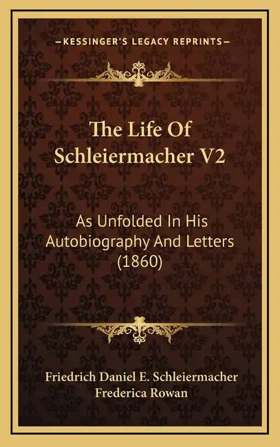 The Life Of Schleiermacher V2: As Unfolded In His Autobiography And Letters (1860) - Hardcover