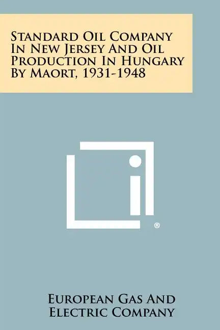 Standard Oil Company in New Jersey and Oil Production in Hungary by Maort, 1931-1948 - Paperback