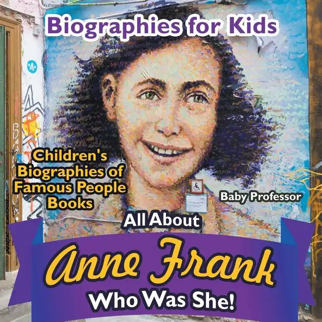 Biographies for Kids - All about Anne Frank: Who Was She? - Children's Biographies of Famous People Books - Paperback