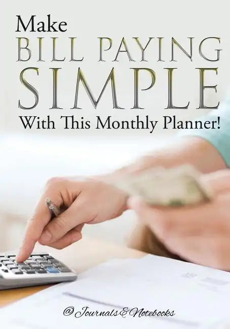 Make Bill Paying Simple With This Monthly Planner! - Paperback