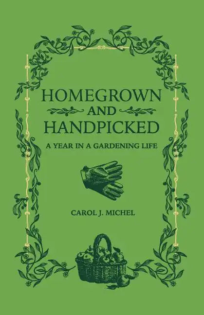 Homegrown and Handpicked: A Year in a Gardening Life - Paperback