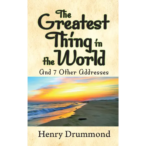 The Greatest Thing in the World and 7 Other Addresses - Paperback