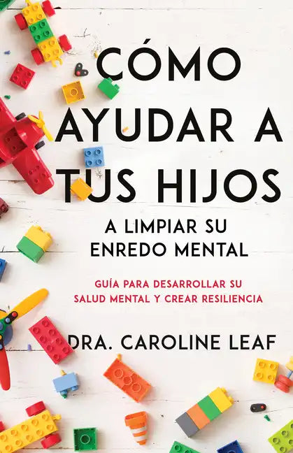 Cómo Ayudar a Tus Hijos a Limpiar Su Enredo Mental: Guía Para Desarrollar Su Salud Mental Y Crear Resiliencia - Paperback