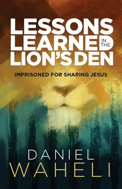 Lessons Learned in the Lion S Den*: Imprisoned for Sharing Jesus - Paperback
