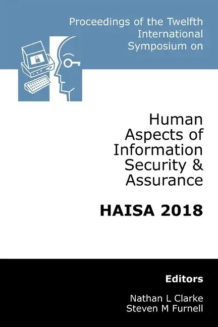 Proceedings of the Twelfth International Symposium on Human Aspects of Information Security & Assurance (HAISA 2018) - Paperback