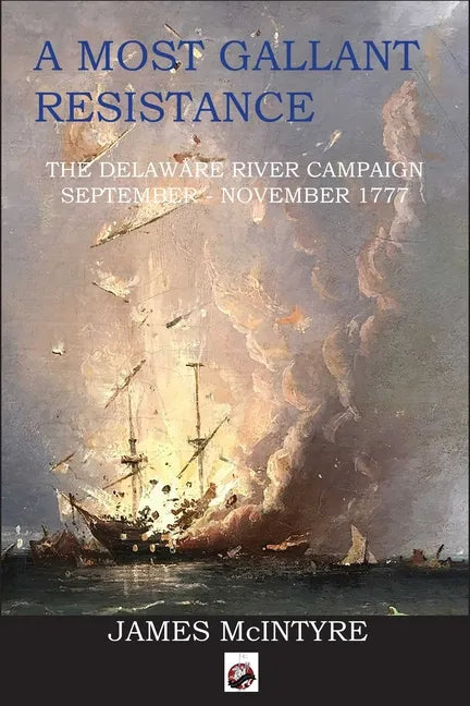 A Most Gallant Resistance: The Delaware River Campaign, September-November 1777 - Paperback