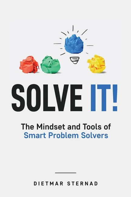 Solve It!: The Mindset and Tools of Smart Problem Solvers - Paperback