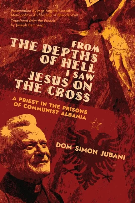 From the Depths of Hell I Saw Jesus on the Cross: A Priest in the Prisons of Communist Albania - Paperback