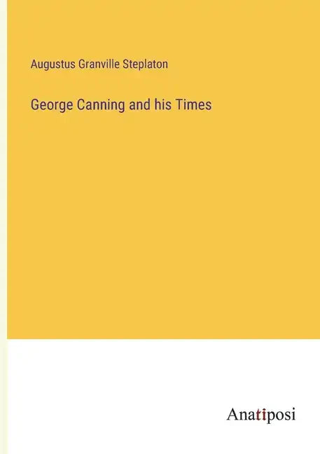 George Canning and his Times - Paperback