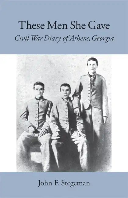 These Men She Gave: Civil War Diary of Athens, Georgia - Paperback