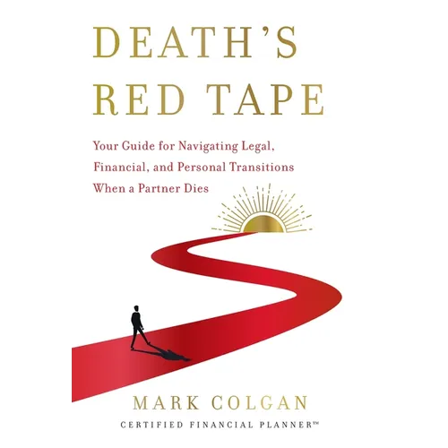 Death's Red Tape: Your Guide for Navigating Legal, Financial, and Personal Transitions When a Partner Dies - Hardcover
