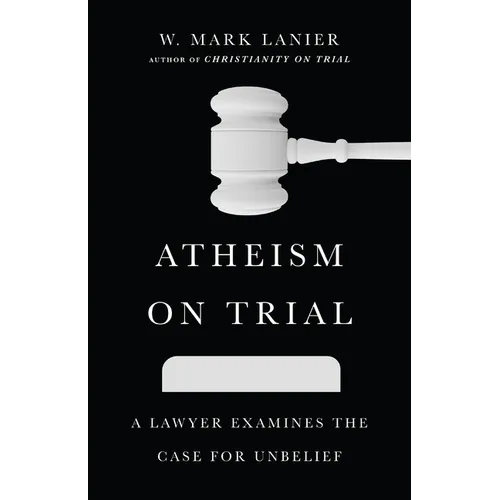 Atheism on Trial: A Lawyer Examines the Case for Unbelief - Paperback