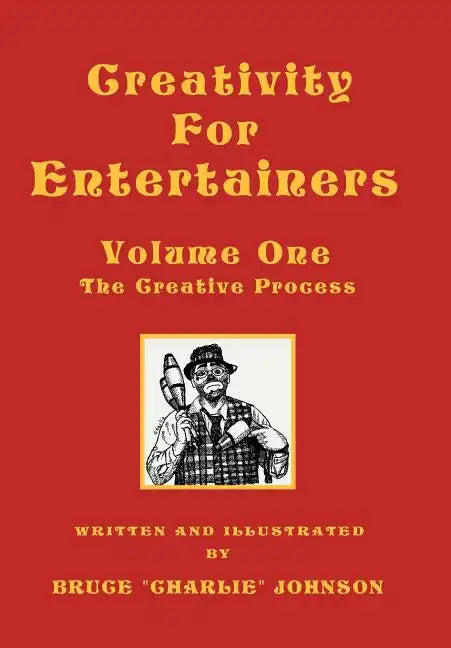 Creativity for Entertainers Vol. I: The Creative Process - Hardcover
