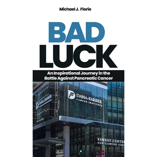 Bad Luck: An Inspirational Journey in the Battle Against Pancreatic Cancer - Hardcover