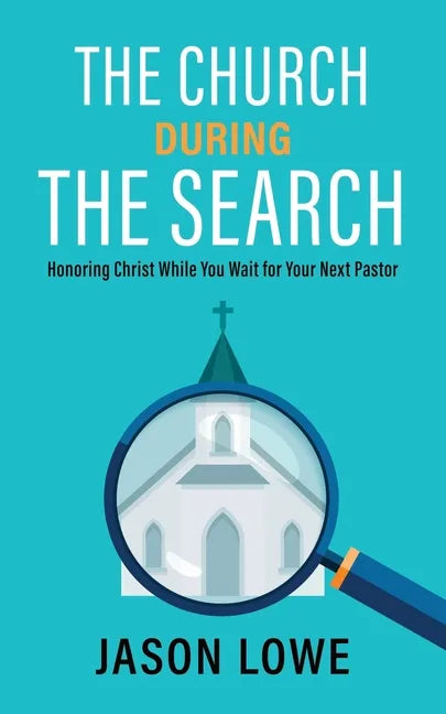 The Church During the Search: Honoring Christ While You Wait for Your Next Pastor - Paperback