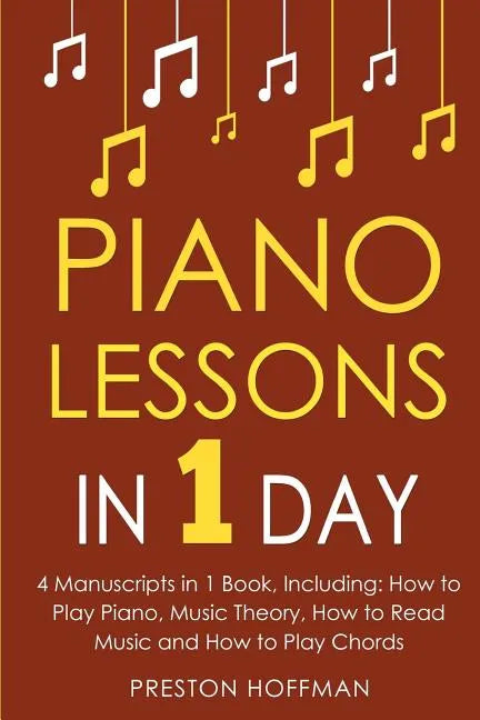 Piano Lessons: In 1 Day - Bundle - The Only 4 Books You Need to Learn How to Play Piano Music, Piano Chords and Piano Exercises Today - Paperback