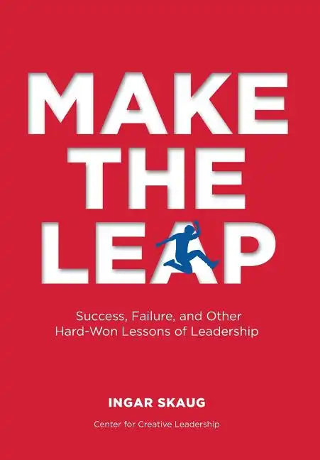 Make The Leap: Success, Failure, and Other Hard-Won Lessons of Leadership - Hardcover
